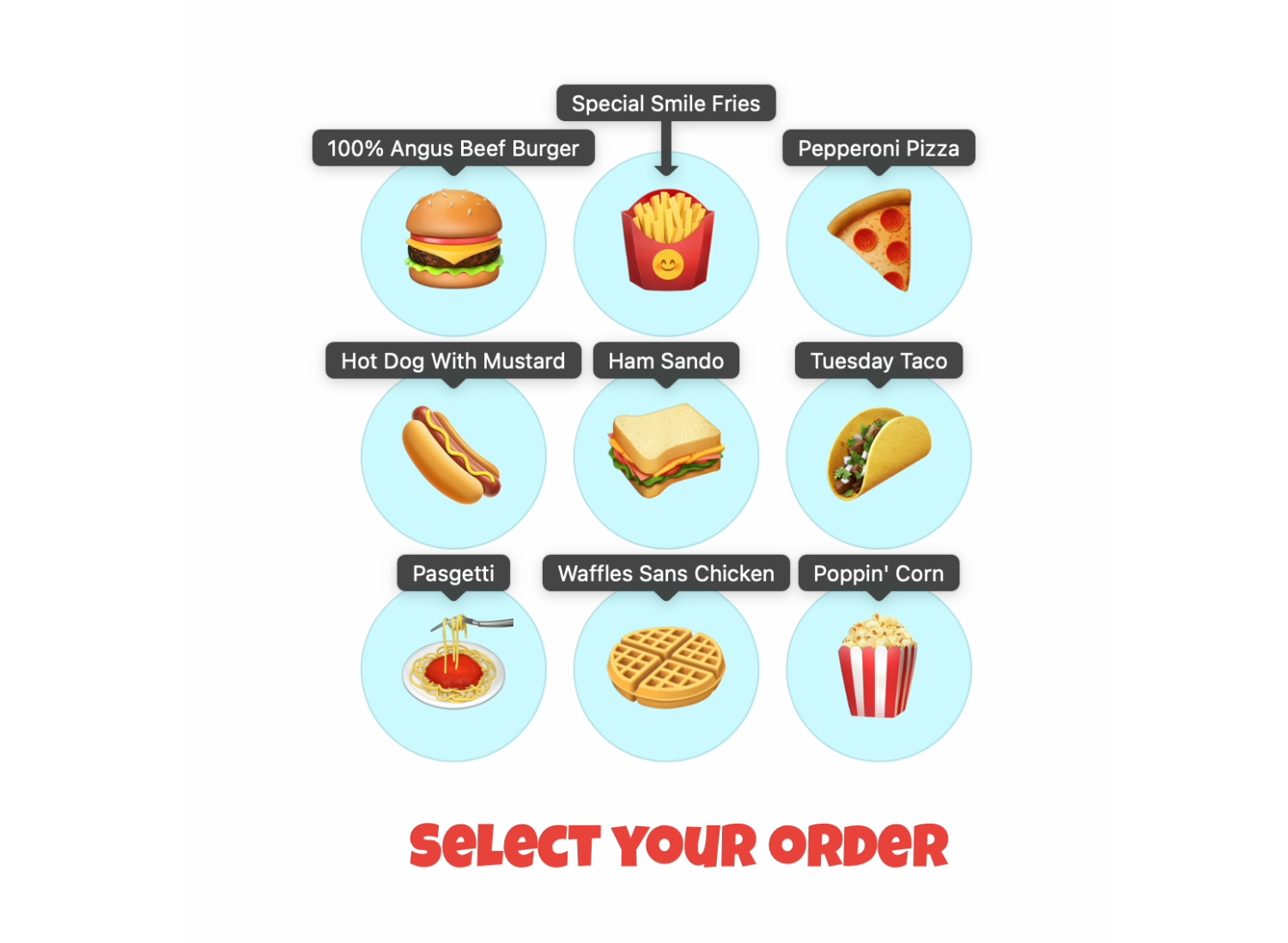 A three by three grid of nine buttons, with a title of “Select your order.” Each button has a food-related emoji, with a tooltip showing the button’s accessible name. The buttons are a hamburger with the title “100% Angus Beef Burger”, french fries with the title “Special Smile Fries”, a pizza slice with the title “Pepperoni Pizza”, a hot dog with the title “Hot Dog With Mustard”, a sandwich with a title of “Ham Sando”, a taco with the title of “Tuesday Taco”, a plate of spaghetti with the title of “Pasgetti”, a waffle with the title of “Waffles Sans Chicken”, and some popcorn with the title of “Poppin’ Corn”.