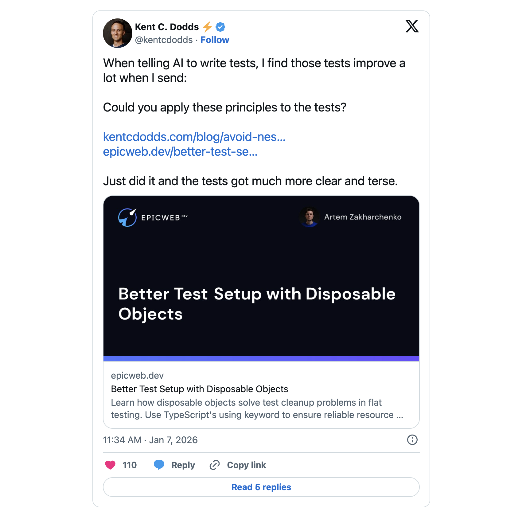 A post on X by @kentcdodds that reads “When telling AI to write tests, I find those tests improve a lot when I send: Could you apply these principles to the tests? https://kentcdodds.com/blog/avoid-nesting-when-youre-testing and https://epicweb.dev/better-test-setup-with-disposable-objects. Just did it and the tests got much more clear and terse.”