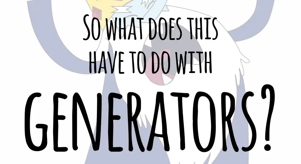so what does this have to do with generators?